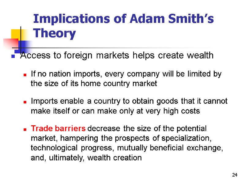 24 Implications of Adam Smith’s Theory Access to foreign markets helps create wealth 